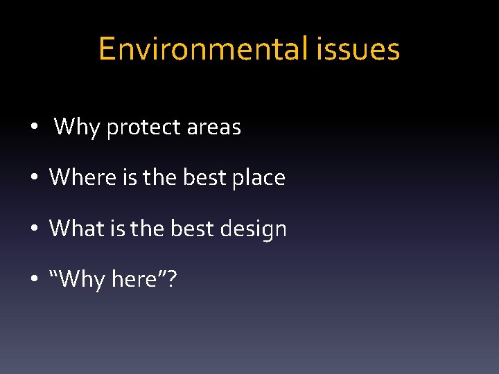 Environmental issues • Why protect areas • Where is the best place • What