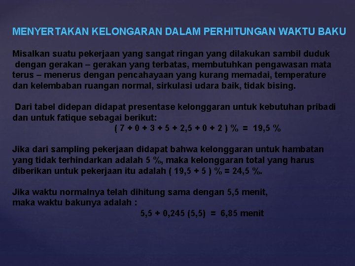 MENYERTAKAN KELONGARAN DALAM PERHITUNGAN WAKTU BAKU Misalkan suatu pekerjaan yang sangat ringan yang dilakukan