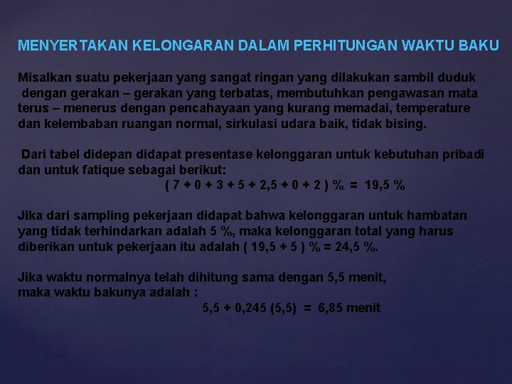 MENYERTAKAN KELONGARAN DALAM PERHITUNGAN WAKTU BAKU Misalkan suatu pekerjaan yang sangat ringan yang dilakukan