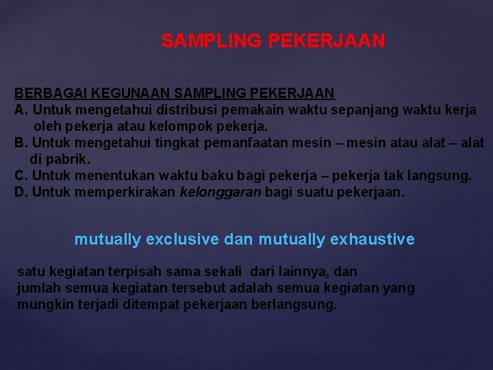 SAMPLING PEKERJAAN BERBAGAI KEGUNAAN SAMPLING PEKERJAAN A. Untuk mengetahui distribusi pemakain waktu sepanjang waktu