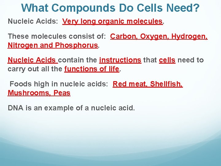 What Compounds Do Cells Need? Nucleic Acids: Very long organic molecules. These molecules consist
