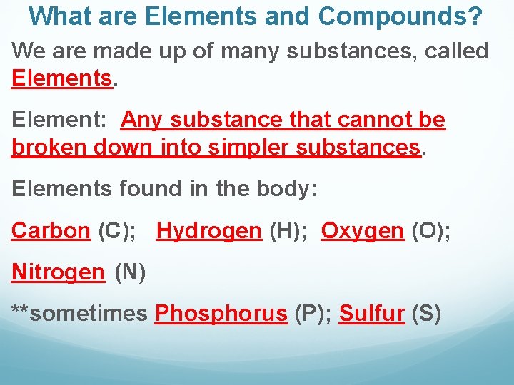 What are Elements and Compounds? We are made up of many substances, called Elements.
