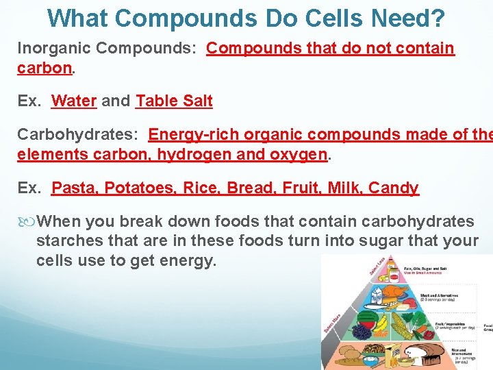 What Compounds Do Cells Need? Inorganic Compounds: Compounds that do not contain carbon. Ex.