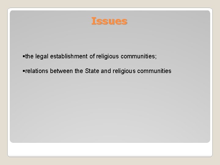 Issues §the legal establishment of religious communities; §relations between the State and religious communities