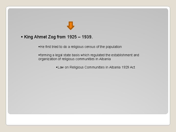 § King Ahmet Zog from 1925 – 1939. §He first tried to do a