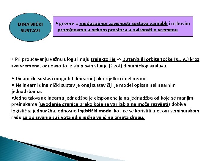 DINAMIČKI SUSTAVI • govore o međusobnoj zavisnosti sustava varijabli i njihovim promjenama u nekom