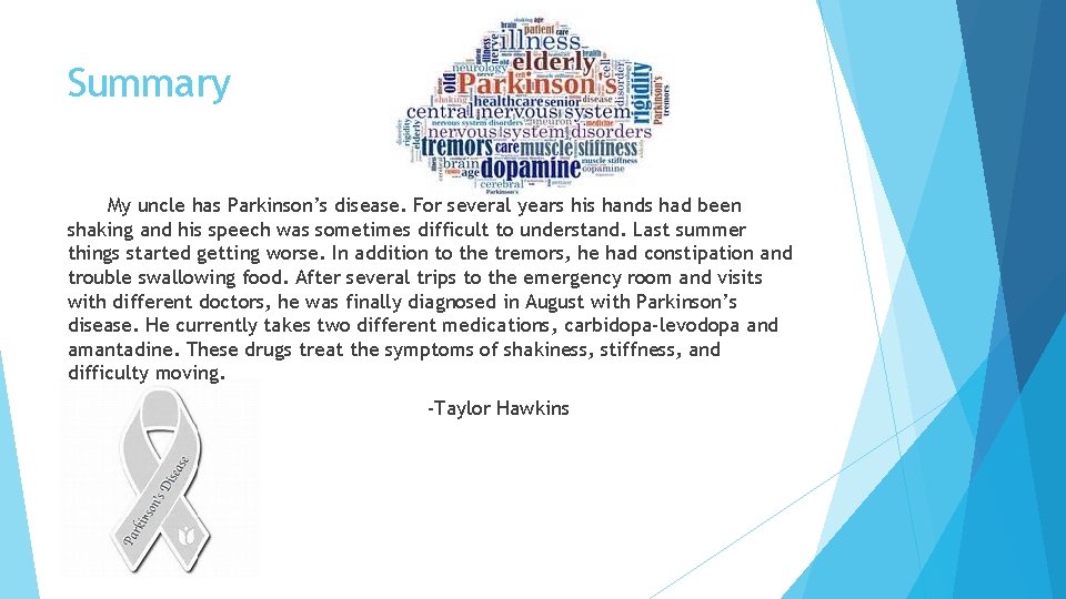 Summary My uncle has Parkinson’s disease. For several years his hands had been shaking