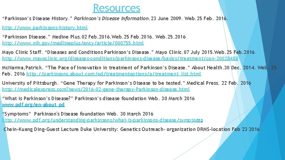 Resources “Parkinson’s Disease History. ” Parkinson’s Disease Information. 23 June 2009. Web. 25 Feb.