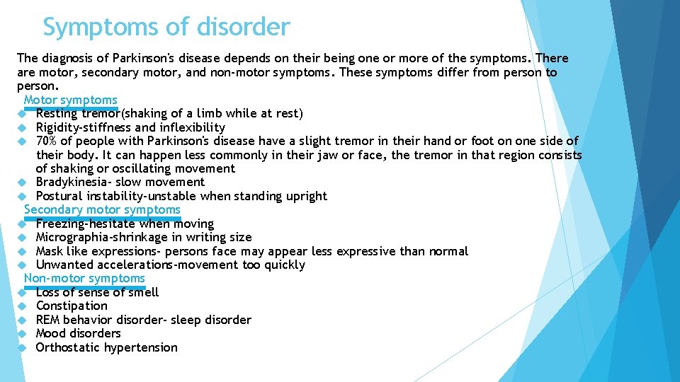 Symptoms of disorder The diagnosis of Parkinson's disease depends on their being one or