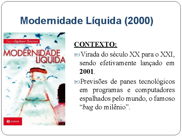 Modernidade Líquida (2000) CONTEXTO: Virada do século XX para o XXI, sendo efetivamente lançado