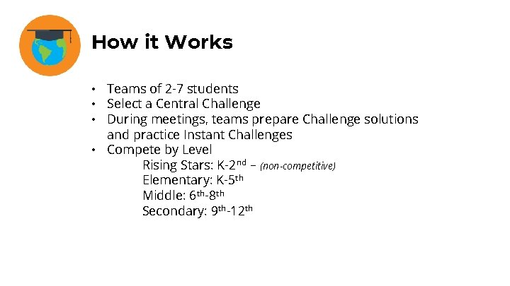How it Works • Teams of 2 -7 students • Select a Central Challenge
