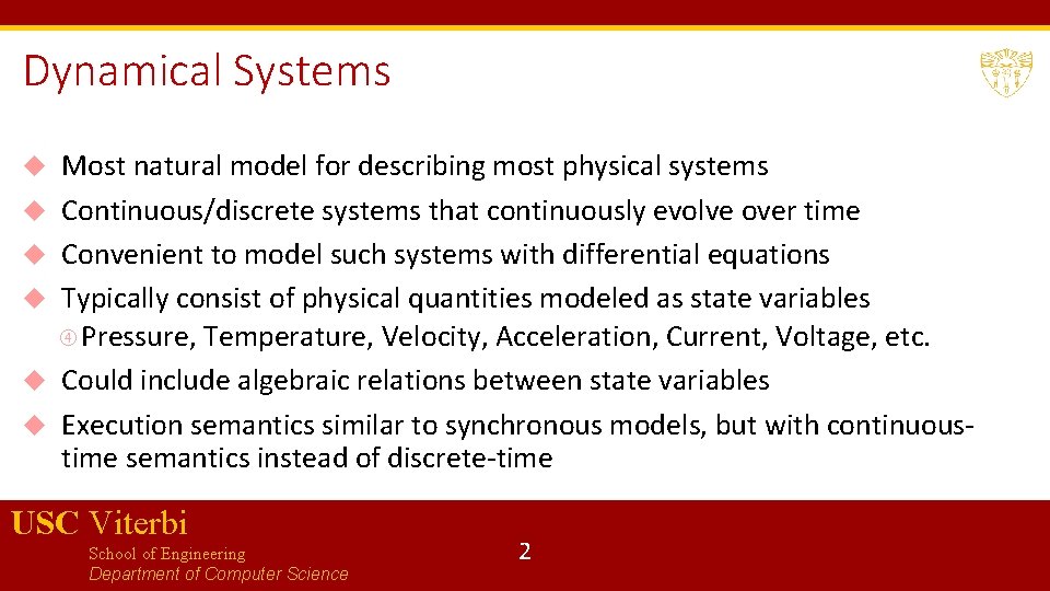 Dynamical Systems Most natural model for describing most physical systems Continuous/discrete systems that continuously