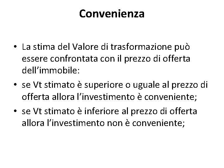 Convenienza • La stima del Valore di trasformazione può essere confrontata con il prezzo Convenienza • La stima del Valore di trasformazione può essere confrontata con il prezzo