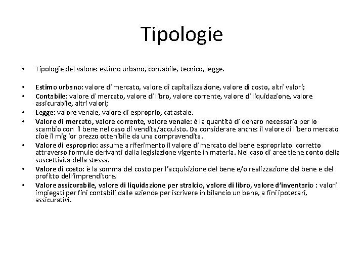 Tipologie • Tipologie del valore: estimo urbano, contabile, tecnico, legge. • • Estimo urbano: Tipologie • Tipologie del valore: estimo urbano, contabile, tecnico, legge. • • Estimo urbano: