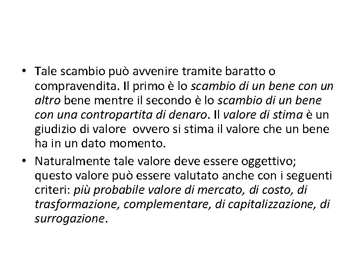 • Tale scambio può avvenire tramite baratto o compravendita. Il primo è lo • Tale scambio può avvenire tramite baratto o compravendita. Il primo è lo