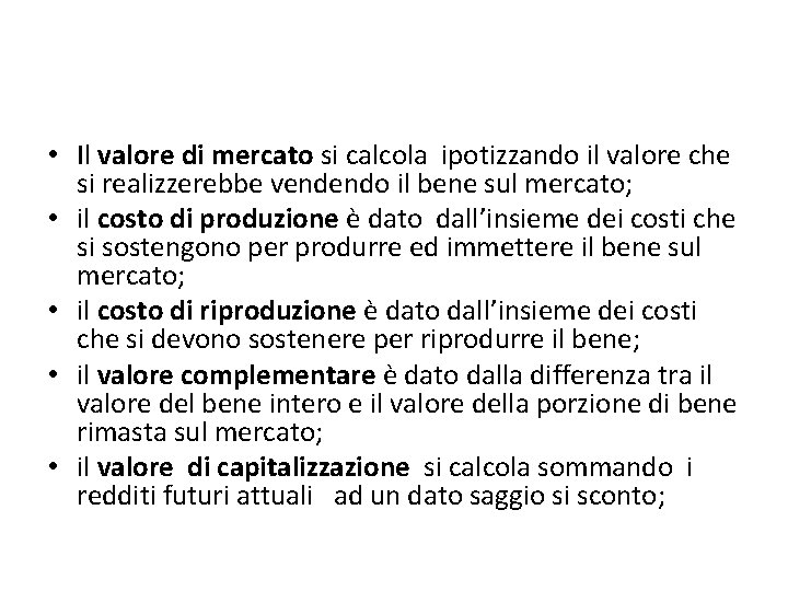 • Il valore di mercato si calcola ipotizzando il valore che si realizzerebbe • Il valore di mercato si calcola ipotizzando il valore che si realizzerebbe