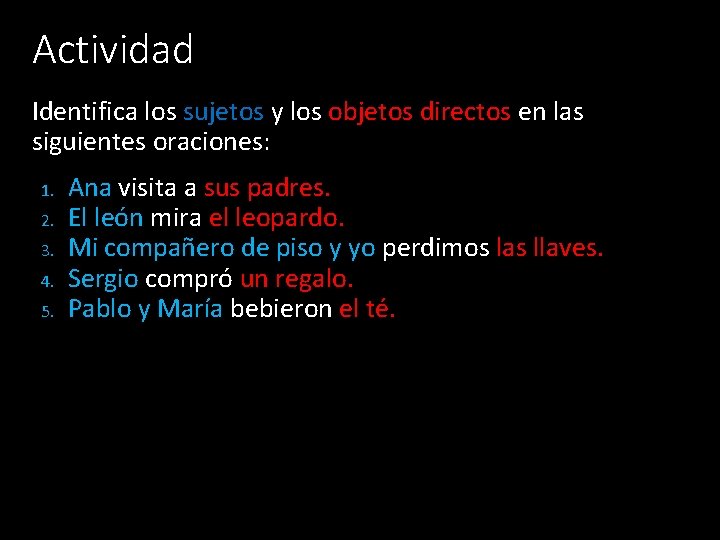 Actividad Identifica los sujetos y los objetos directos en las siguientes oraciones: 1. 2.