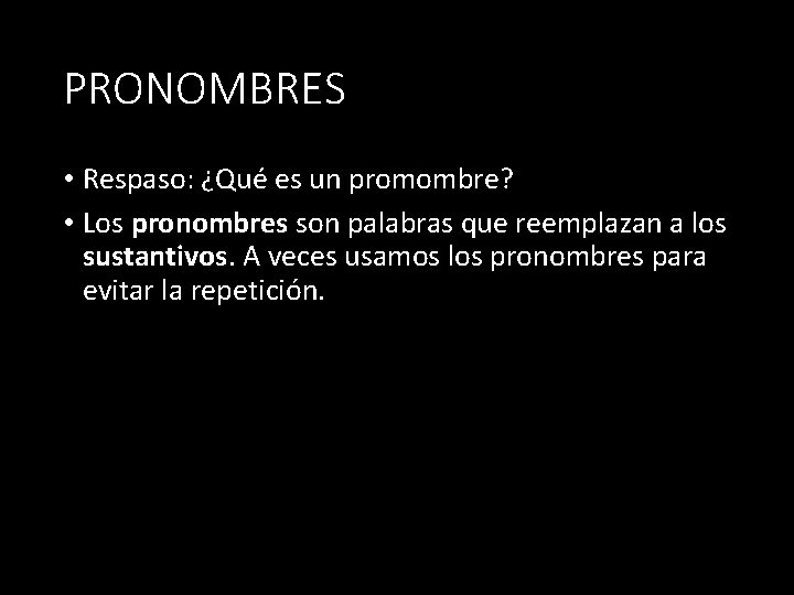 PRONOMBRES • Respaso: ¿Qué es un promombre? • Los pronombres son palabras que reemplazan