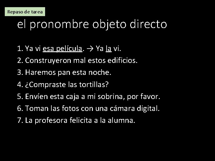 Repaso de tarea el pronombre objeto directo 1. Ya vi esa película. → Ya