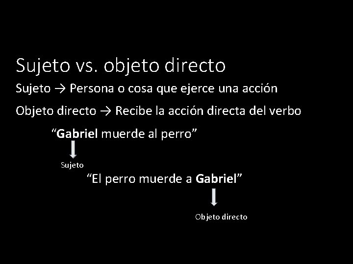 Sujeto vs. objeto directo Sujeto → Persona o cosa que ejerce una acción Objeto