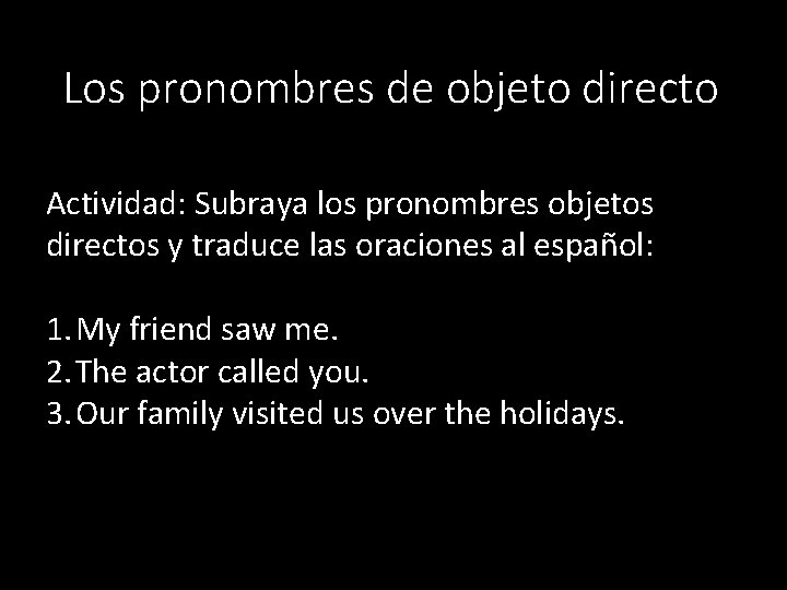 Los pronombres de objeto directo Actividad: Subraya los pronombres objetos directos y traduce las