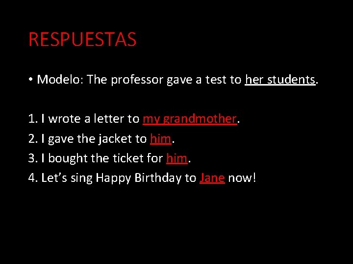 RESPUESTAS • Modelo: The professor gave a test to her students. 1. I wrote