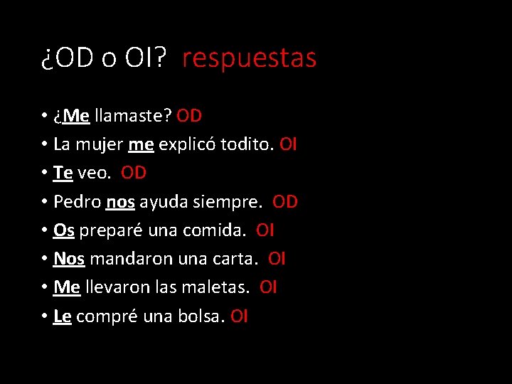 ¿OD o OI? respuestas • ¿Me llamaste? OD • La mujer me explicó todito.