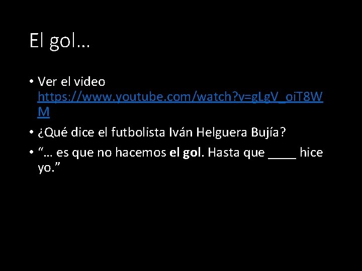 El gol… • Ver el video https: //www. youtube. com/watch? v=g. Lg. V_oi. T