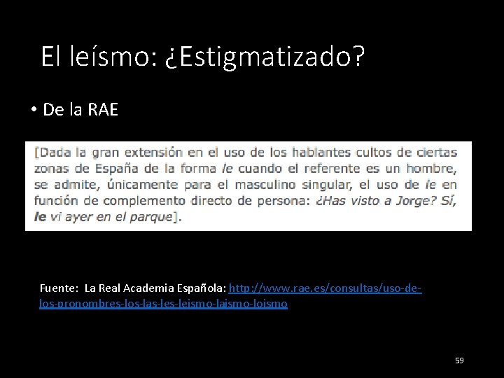 El leísmo: ¿Estigmatizado? • De la RAE Fuente: La Real Academia Española: http: //www.