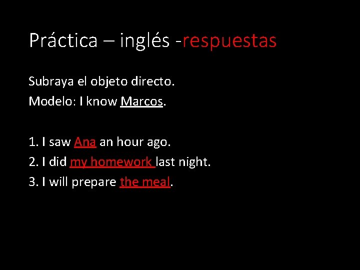 Práctica – inglés -respuestas Subraya el objeto directo. Modelo: I know Marcos. 1. I