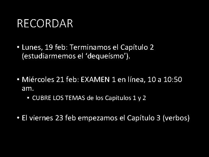 RECORDAR • Lunes, 19 feb: Terminamos el Capítulo 2 (estudiarmemos el ‘dequeísmo’). • Miércoles