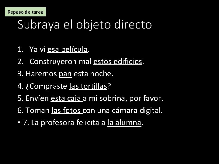 Repaso de tarea Subraya el objeto directo 1. Ya vi esa película. 2. Construyeron