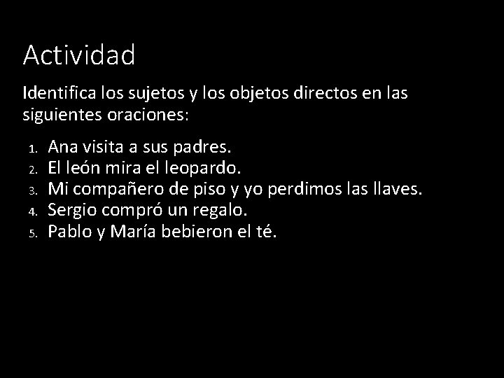 Actividad Identifica los sujetos y los objetos directos en las siguientes oraciones: 1. 2.