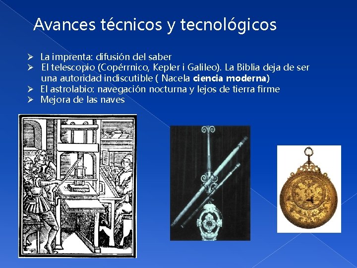 Avances técnicos y tecnológicos Ø La imprenta: difusión del saber Ø El telescopio (Copérrnico,