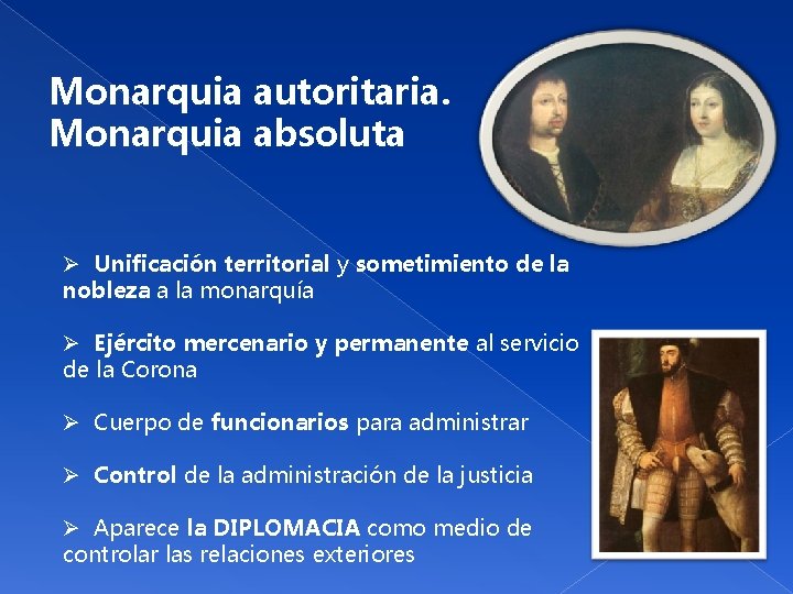 Monarquia autoritaria. Monarquia absoluta Ø Unificación territorial y sometimiento de la nobleza a la