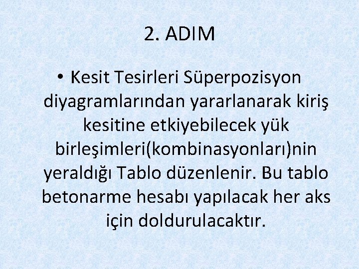 2. ADIM • Kesit Tesirleri Süperpozisyon diyagramlarından yararlanarak kiriş kesitine etkiyebilecek yük birleşimleri(kombinasyonları)nin yeraldığı