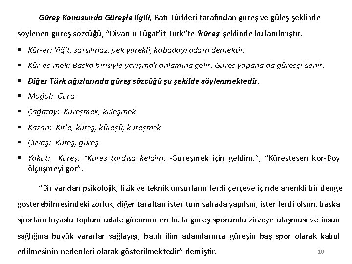 Güreş Konusunda Güreşle ilgili, Batı Türkleri tarafından güreş ve güleş şeklinde söylenen güreş sözcüğü,