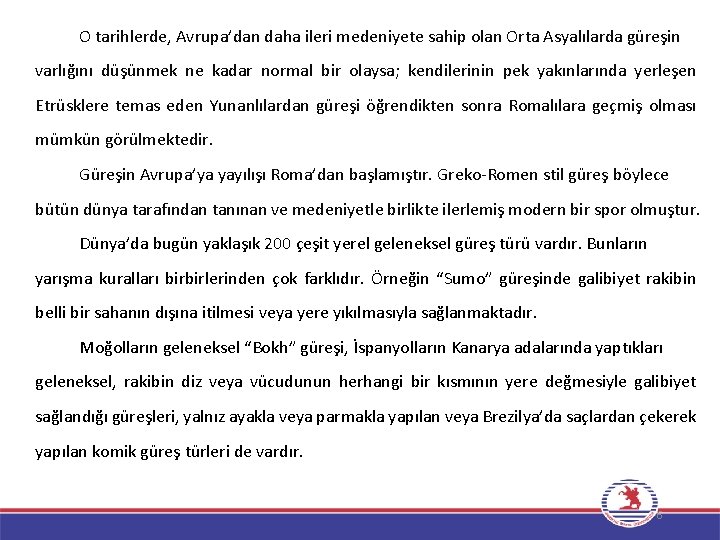 O tarihlerde, Avrupa’dan daha ileri medeniyete sahip olan Orta Asyalılarda güreşin varlığını düşünmek ne