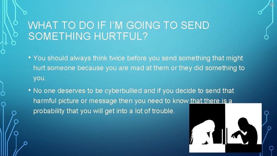 WHAT TO DO IF I’M GOING TO SEND SOMETHING HURTFUL? • You should always