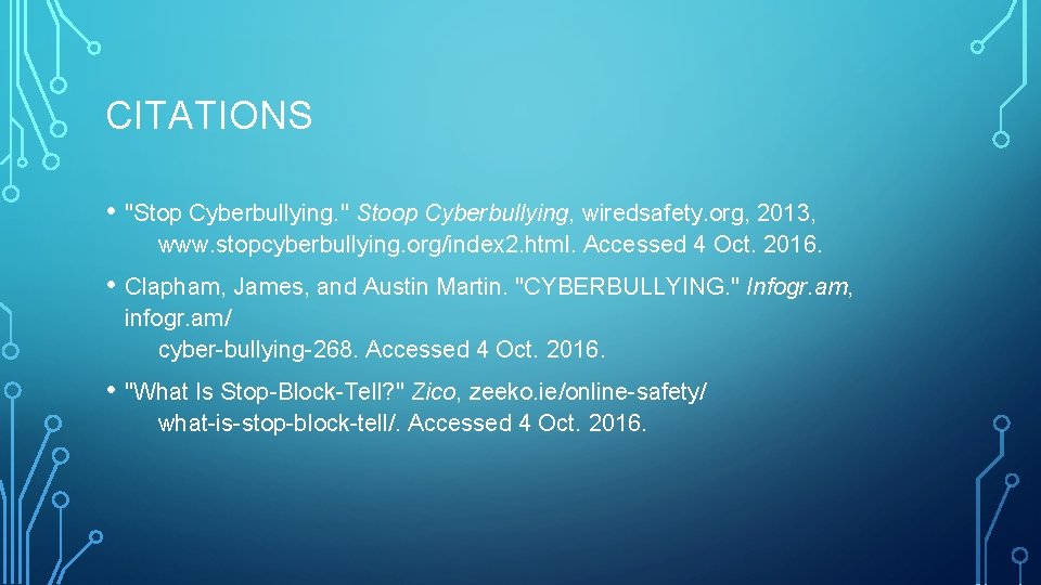 CITATIONS • "Stop Cyberbullying. " Stoop Cyberbullying, wiredsafety. org, 2013, www. stopcyberbullying. org/index 2.
