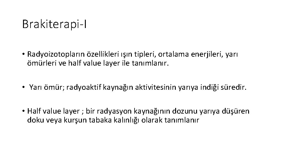 Brakiterapi-I • Radyoizotopların özellikleri ışın tipleri, ortalama enerjileri, yarı ömürleri ve half value layer