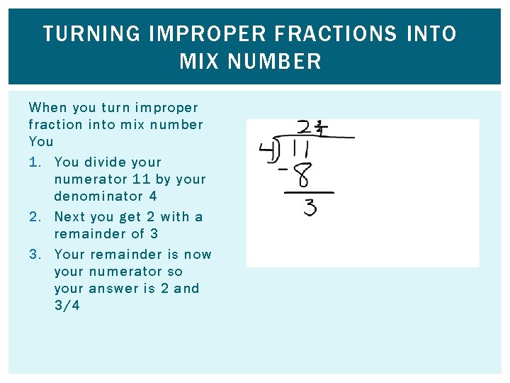 TURNING IMPROPER FRACTIONS INTO MIX NUMBER When you turn improper fraction into mix number