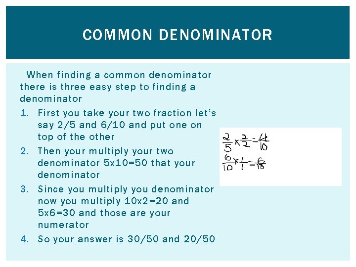 COMMON DENOMINATOR When finding a common denominator there is three easy step to finding