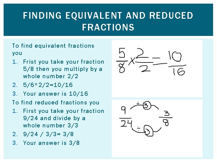 FINDING EQUIVALENT AND REDUCED FRACTIONS To find equivalent fractions you 1. Frist you take