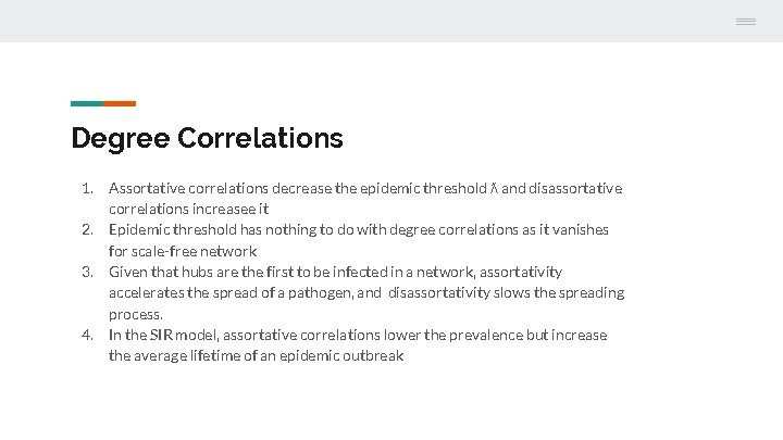 Degree Correlations 1. Assortative correlations decrease the epidemic threshold ƛ and disassortative correlations increasee