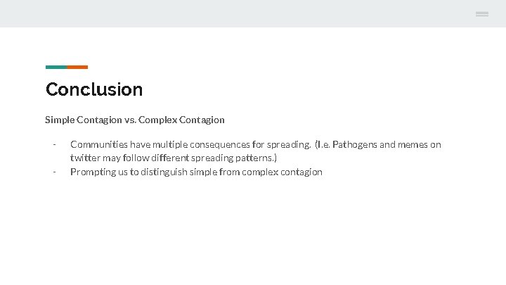 Conclusion Simple Contagion vs. Complex Contagion - Communities have multiple consequences for spreading. (I.