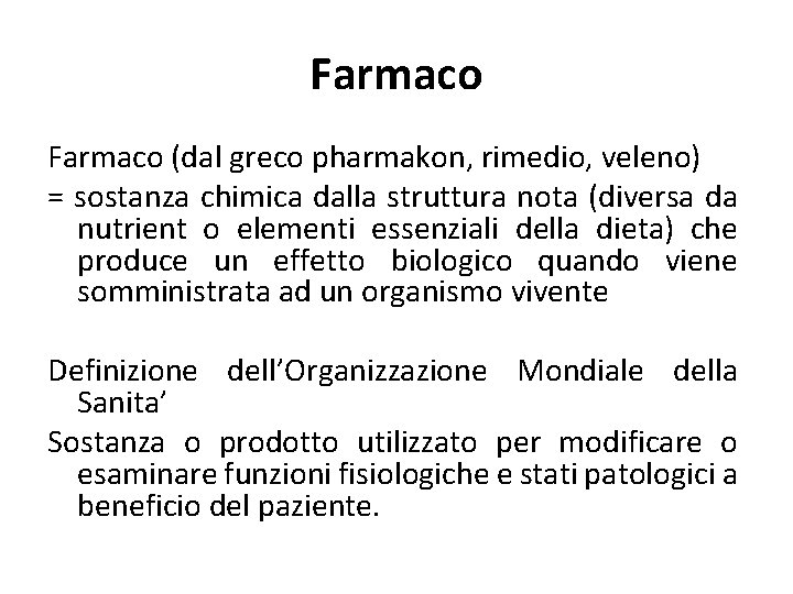 Farmaco (dal greco pharmakon, rimedio, veleno) = sostanza chimica dalla struttura nota (diversa da