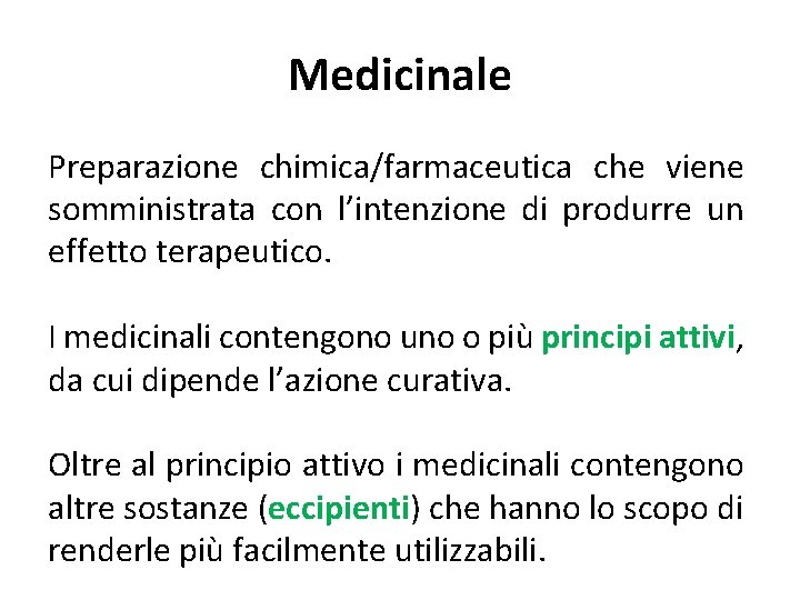 Medicinale Preparazione chimica/farmaceutica che viene somministrata con l’intenzione di produrre un effetto terapeutico. I