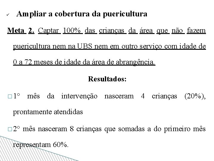 ü Ampliar a cobertura da puericultura Meta 2. Captar 100% das crianças da área