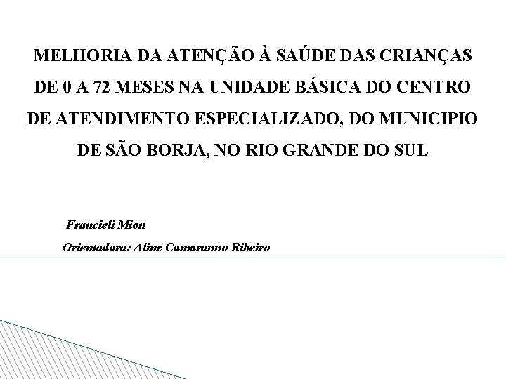 MELHORIA DA ATENÇÃO À SAÚDE DAS CRIANÇAS DE 0 A 72 MESES NA UNIDADE